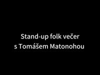 Read more: Stand-up Folk večer Tomáše Matonohy